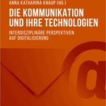 Cover des Tagungsbandes "Die Kommunikation und Ihre Technologien."